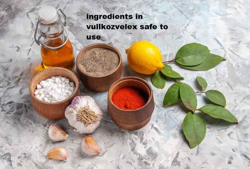 Ingredients in Vullkozvelex Safe to Use